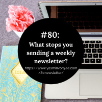 #80: What Stops You Sending a Weekly Newsletter?