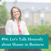 #94: Lets Talk Honesty About Shame in Business