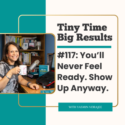The Tiny Time Big Results Podcast With Yasmin Vorajee