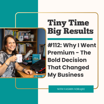 The Tiny Time Big Results Podcast With Yasmin Vorajee