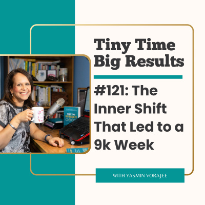 The Tiny Time Big Results Podcast With Yasmin Vorajee