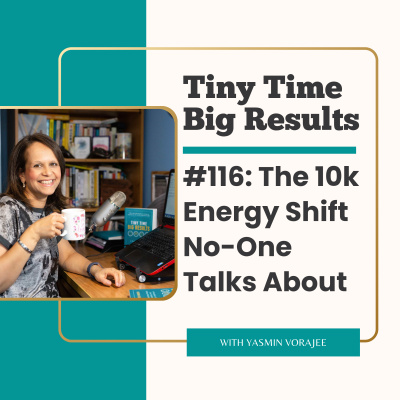 The Tiny Time Big Results Podcast With Yasmin Vorajee