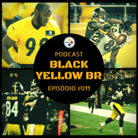 Black Yellow Br Podcast 011 – Semana 3 Pré-temporada Steelers