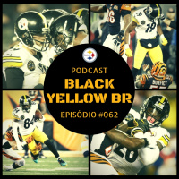 Black Yellow Br Podcast 062 – Steelers vs Bengals – Semana 13 Temporada 2017