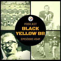 Black Yellow Br Podcast 041 – Fundação Pittsburgh Steelers