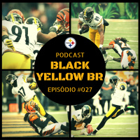 Black Yellow Br Podcast 027 – Semana 15 Steelers vs Bengals
