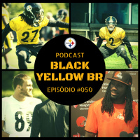 Black Yellow BR Podcast 050 – JJ Wilcox, Vance McDonald e Joe Haden no Steelers