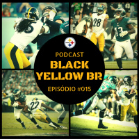 Black Yellow Br Podcast 015 – Semana 3 Steelers vs Eagles