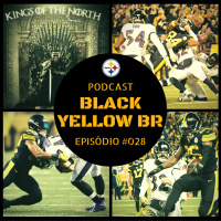 Black Yellow Br Podcast 028 – Semana 16 Steelers vs Ravens