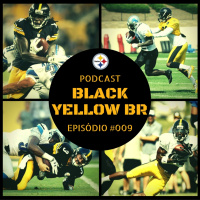 Black Yellow Br Podcast 009 – Semana 1 Pré-Temporada Steelers