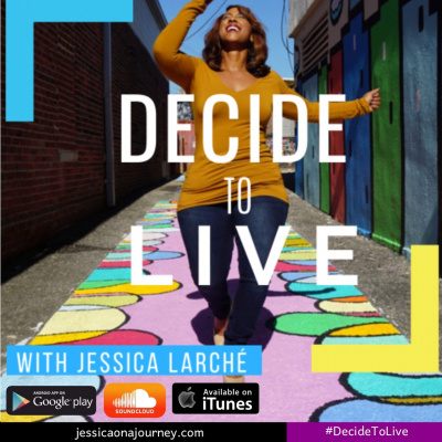 Jessica On A Journey: Decide To Live!