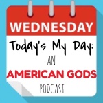 Todays My Day: An American Gods Podcast