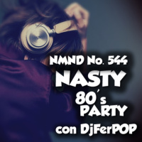 NMND 544 : Nasty 80s Party