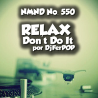 NMND : 550 Relax Dont Do It