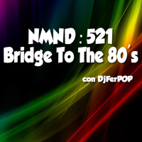 NMND 521 : Bridge To The 80s