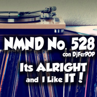 NMND :528 Its Alright And I Like It