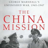 Daniel Kurtz-Phelan on George Marshalls Mission to China