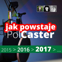 Jak rok po roku powstaje PolCaster 