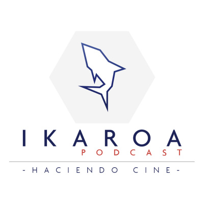 Ikaroa Podcast - Haciendo Cine