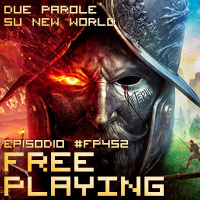 Free Playing #FP452: DUE PAROLE SU NEW WORLD