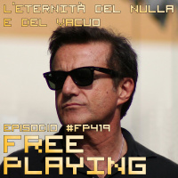 Free Playing #FP419: LETERNITÀ DEL NULLA E DEL VACUO