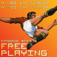Free Playing #FP375: A NOI LO STADIO A VOI LA STADIA