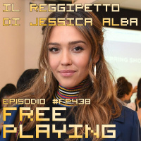Free Playing #FP438: IL REGGIPETTO DI JESSICA ALBA