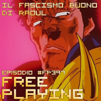 Free Playing #FP397: IL FASCISMO BUONO DI RAOUL