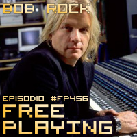 Free Playing #FP456: BOB ROCK