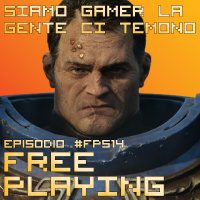 Free Playing #FP514: SIAMO GAMER LA GENTE CI TEMONO
