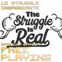 Free Playing #FP387: LO STRUGGLE INGAGGIANTE