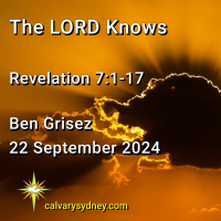 Ben Grisez - Revelation 7:1-17 The LORD Knows
