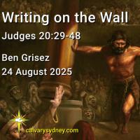 2025-08-24 Ben Grisez Judges 20,29-48 Writing on the Wall