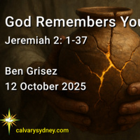 2025-10-12 Ben Grisez Jeremiah 2.1-37 God Remembers You
