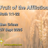 2025-09-07 Ben Grisez Ruth 1.1-22 Fruit of the Affliction