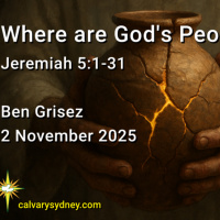 2025-11-2 Ben Grisez Jeremiah 5.1-31 Where are Gods People