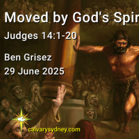 2025-06-29 Ben Grisez Judges 14.1-20 Moved by Gods Spirit