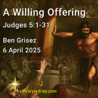 2025-04-06 Ben Grisez Judges 5.1-31 A Willing Offering