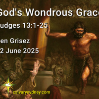 2025-06-22 Ben Grisez Judges 13.1-25 Gods Wondrous Grace