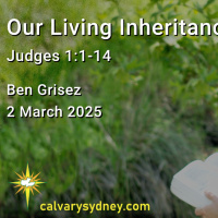 2025-03-02 Ben Grisez Judges 1. 1-14 Our Living Inheritance