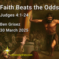 2025-03-30 Ben Grisez Judges 4.1-24 Faith Beats the Odds