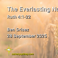 2025-09-28 Ben Grisez Ruth 4.1-22 The Everlasting Name