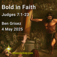 2025-05-04 Ben Grisez Judges 7.1-23 Bold in Faith