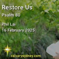 2025-02-16 Phil Lai Psalm 80 Restore Us
