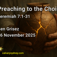 2025-11-16 Ben Grisez Jeremiah 7.1-31 Preaching to the Choir