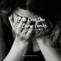 Esta Cosa Que Se Llama Temor