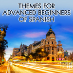 Spanish: Themes For Advanced Beginners Real Life Language