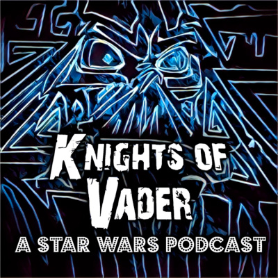 Knights Of Vader - A Star Wars Podcast