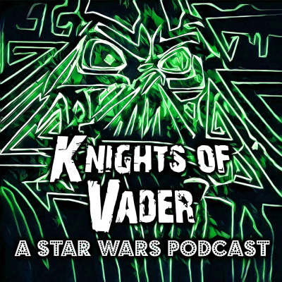 Knights Of Vader - A Star Wars Podcast