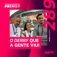 CORRESPONDENTES PREMIER #289: O DERBY QUE A GENTE VIU